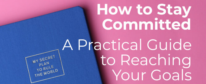 How to Stay Committed to Your Goals
